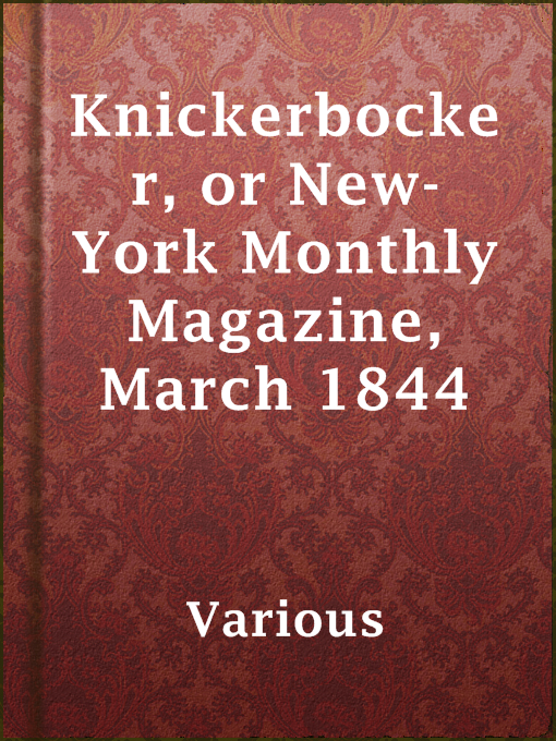 Title details for Knickerbocker, or New-York Monthly Magazine, March 1844 by Various - Available